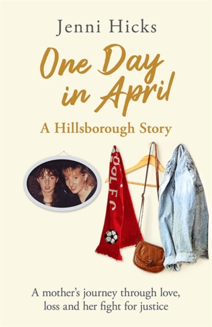9781409196235-One Day in April - A Hillsborough Story : A mother's journey through love, loss and her fight for justice