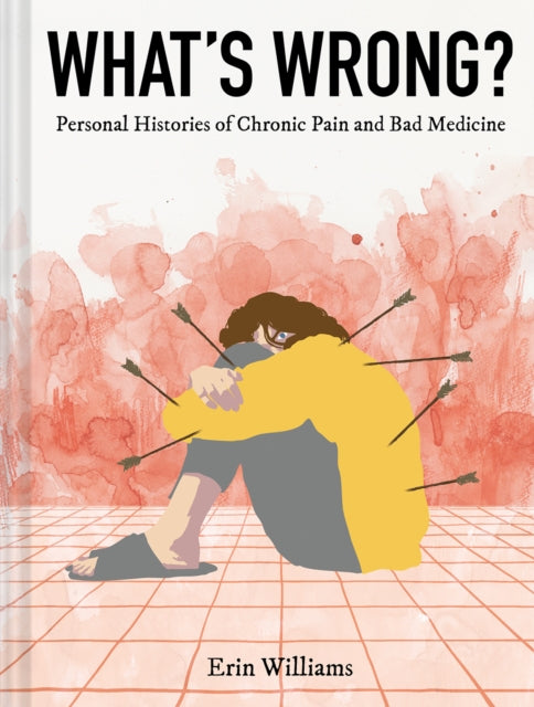9781419747342-What's Wrong? : Personal Histories of Chronic Pain and Bad Medicine