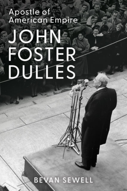 9781421454016, John Foster Dulles : Apostle of American Empire