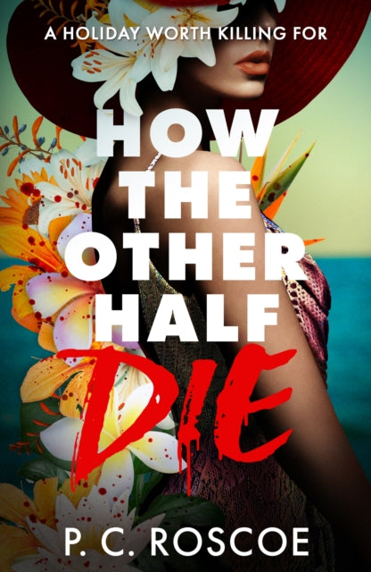 9781444908107, How the Other Half Die : A tense thriller-romance, perfect for summer reading