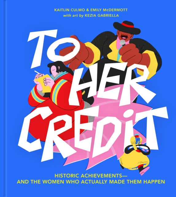 9781454946120-To Her Credit : Historic Achievements-and the Women Who Actually Made Them Happen