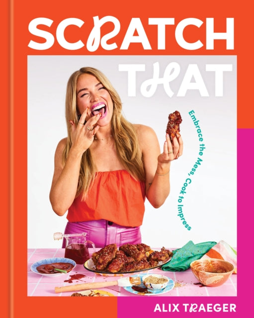9781454952848-Scratch That : Embrace the Mess, Cook to Impress - A Cookbook