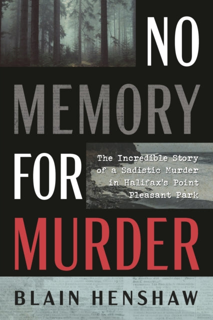 9781459756120, No Memory for Murder : The Incredible Story of a Sadistic Murder in Halifax's Point Pleasant Park