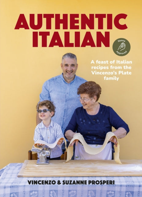 9781460769102, Authentic Italian: Classic 'Nonna-Approved' Recipes from the Vincenzo's Plate Family Kitchen - for fans of bestselling Sooshi Mango's Eat!: Mamma Knows Best