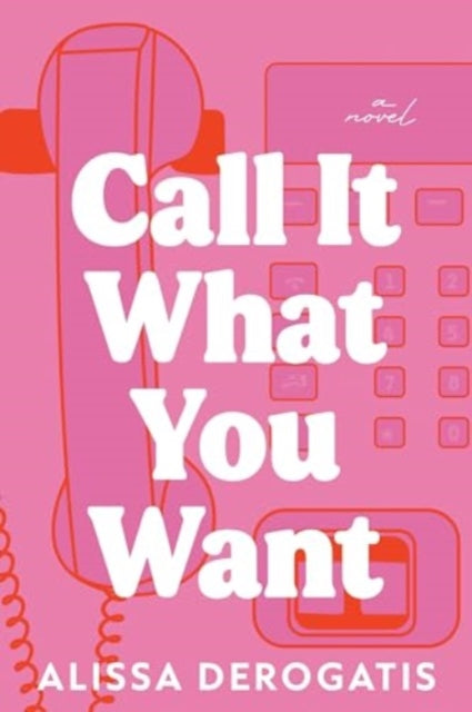 9781464227660-Call It What You Want : A College Romance with a Nostalgic and Bittersweet Edge