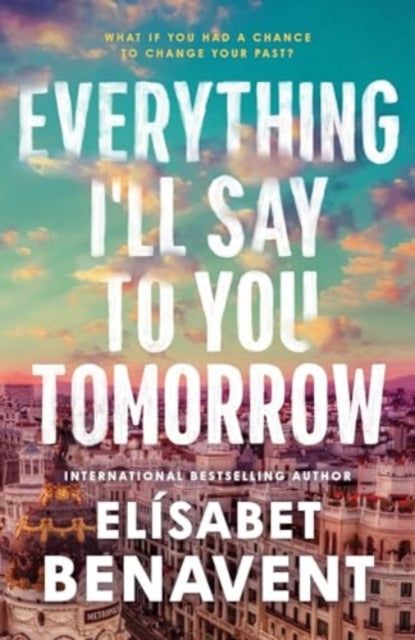 9781464245435-Everything I'll Say to You Tomorrow : A Charming Time Travel Romance from the Author of A Perfect Story