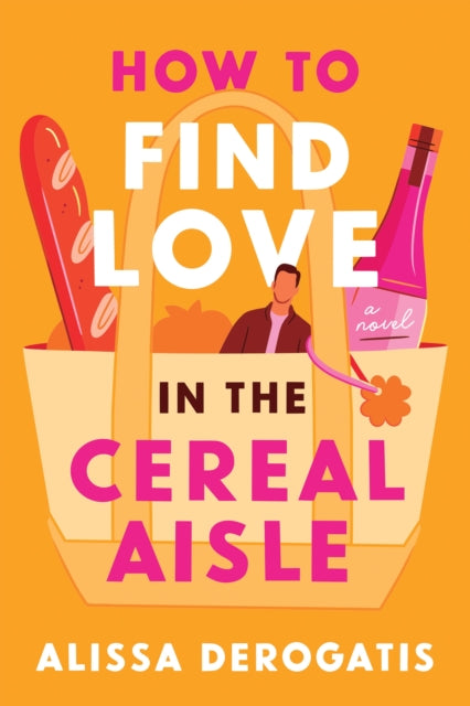 9781464282270, How to Find Love in the Cereal Aisle : A Friends to Lovers Romcom from the Author of Call It What You Want