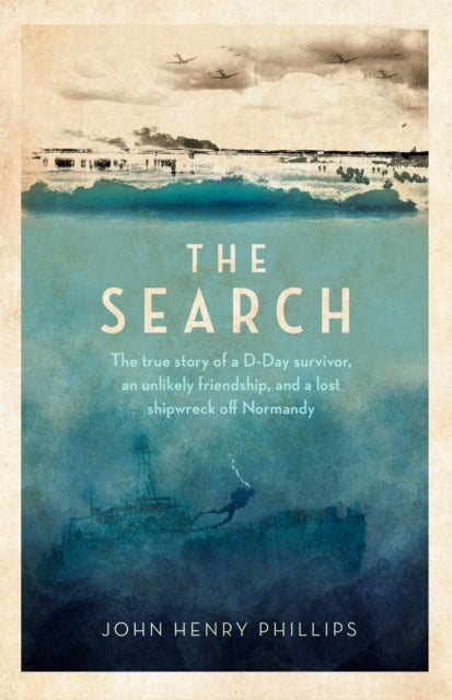 9781472146182-The Search : The true story of a D-Day survivor, an unlikely friendship, and a lost shipwreck off Normandy