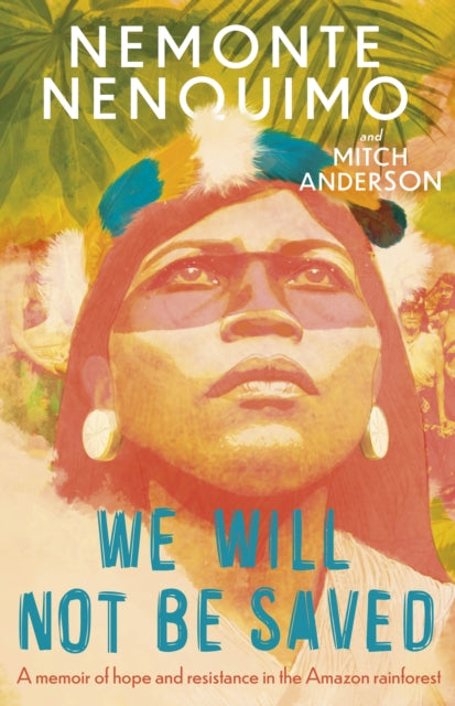 9781472289247-We Will Not Be Saved : A memoir of hope and resistance in the Amazon rainforest  (Reese Witherspoon's Book Club Pick)