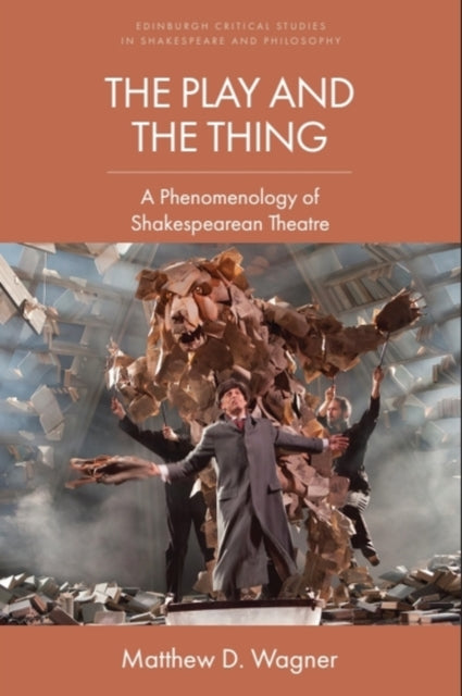 9781474410861, The Play and the Thing : A Phenomenology of Shakespearean Theatre