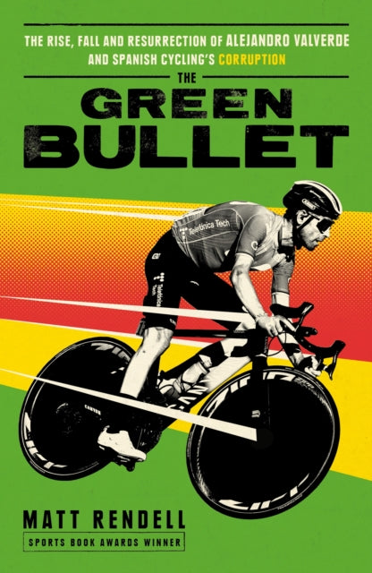 9781474609753-The Green Bullet : The rise, fall and resurrection of Alejandro Valverde and Spanish cycling's corruption