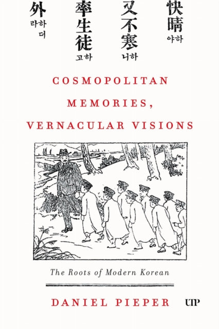 9781487508500, Cosmopolitan Memories, Vernacular Visions : The Roots of Modern Korean