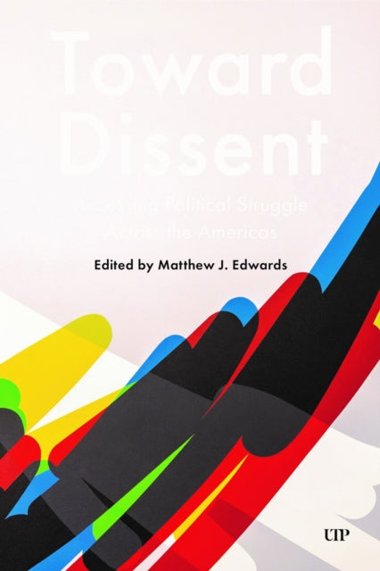 9781487576011, Toward Dissent : Accessing Political Struggle Across the Americas