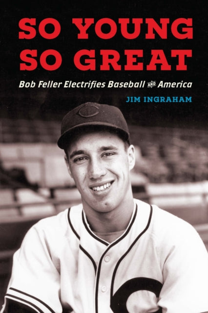 9781496245595, So Young, So Great : Bob Feller Electrifies Baseball and America