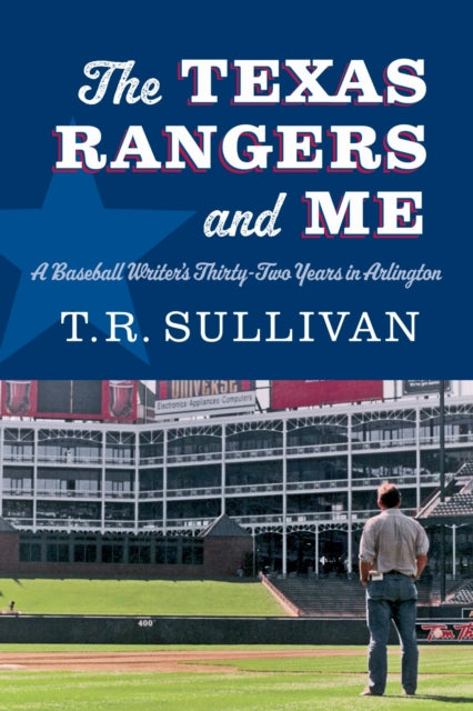 9781496246806, The Texas Rangers and Me : A Baseball Writer's Thirty-Two Years in Arlington