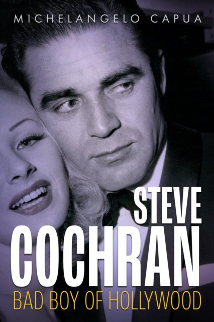 9781496863355, Steve Cochran : Bad Boy of Hollywood