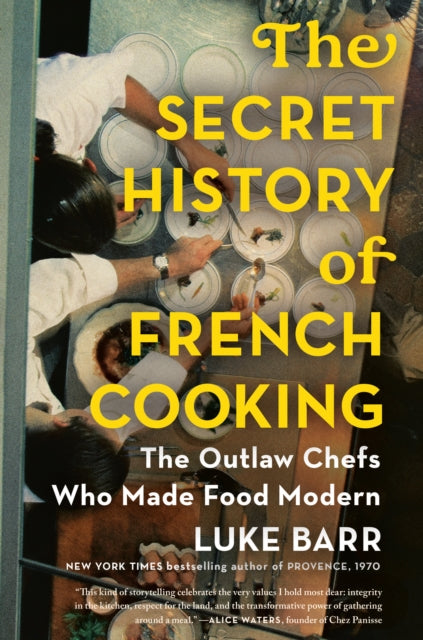 9781524744731, The Secret History of French Cooking : The Outlaw Chefs Who Made Food Modern