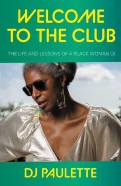 9781526166906-Welcome to the Club : The Life and Lessons of a Black Woman Dj
