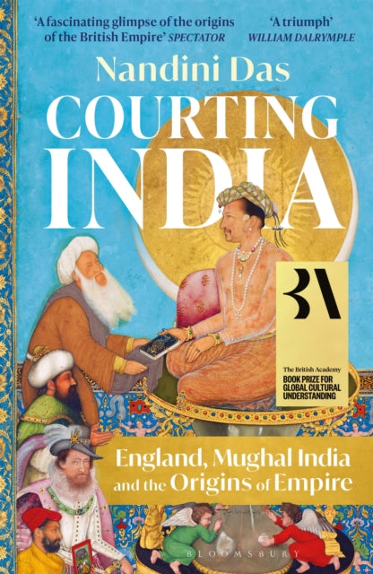 9781526615664-Courting India : England, Mughal India and the Origins of Empire