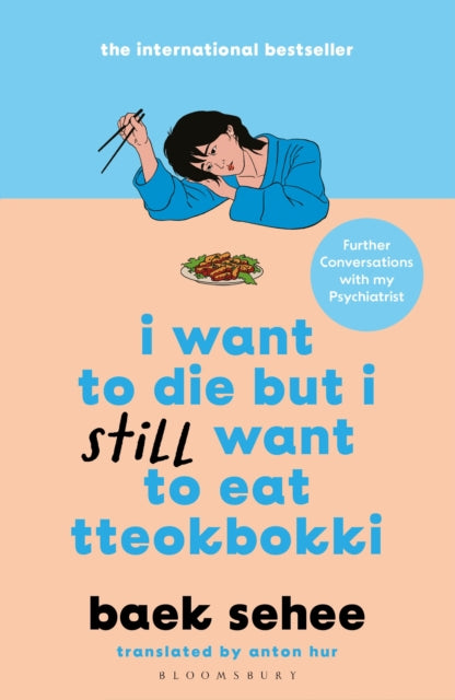 9781526663665-I Want to Die but I Still Want to Eat Tteokbokki : further conversations with my psychiatrist. The Sunday Times and internationally bestselling sequel to the hit Korean therapy memoir