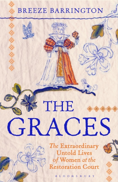 9781526663788, The Graces : The Extraordinary Untold Lives of Women at the Restoration Court