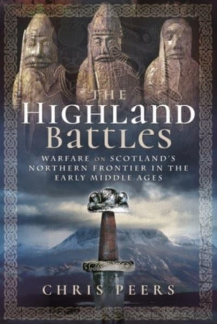 9781526797452, The Highland Battles : Warfare on Scotland's Northern Frontier in the Early Middle Ages