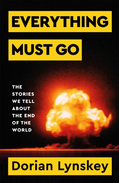 9781529095937-Everything Must Go : The Stories We Tell About the End of the World
