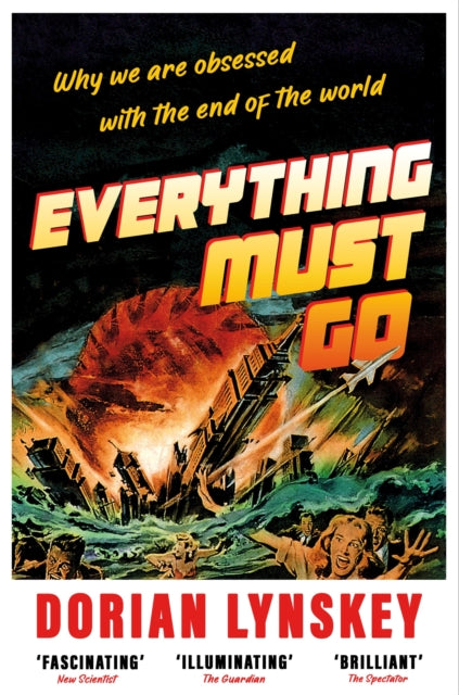 9781529095951-Everything Must Go : Why We Are Obsessed With the End of the World