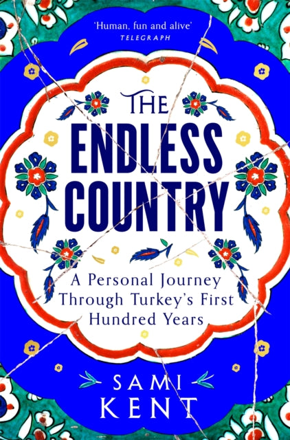 9781529099270, The Endless Country : A Personal Journey Through Turkey's First Hundred Years