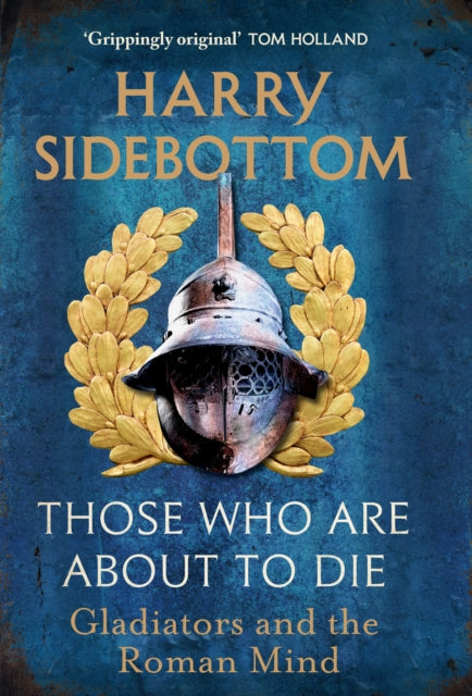 9781529154009, Those Who Are About To Die : Gladiators and the Roman Mind