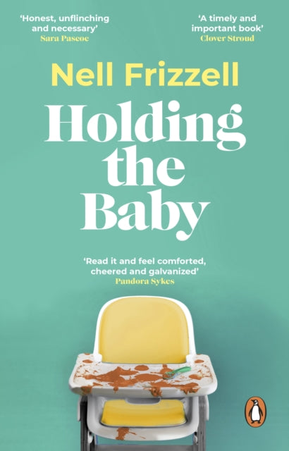 9781529176834-Holding the Baby : Milk, sweat and tears from the frontline of motherhood