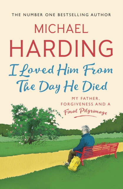 9781529379242-I Loved Him From The Day He Died : My Father, Forgiveness and a Final Pilgrimage