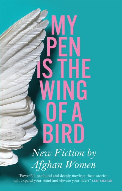 9781529422214-My Pen Is the Wing of a Bird : New Fiction by Afghan Women