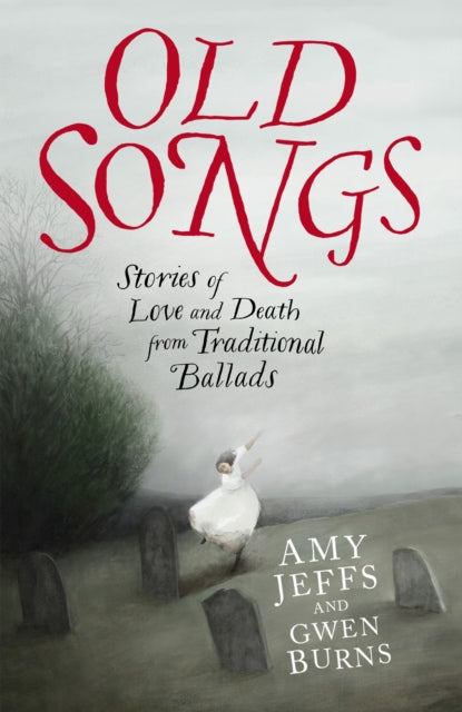 9781529438741, Old Songs : Stories of Love and Death from Traditional Ballads