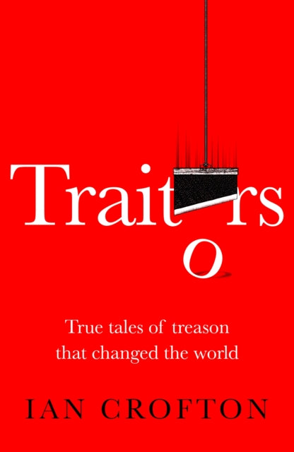 9781529440010, Traitors : True tales of treason that changed the world