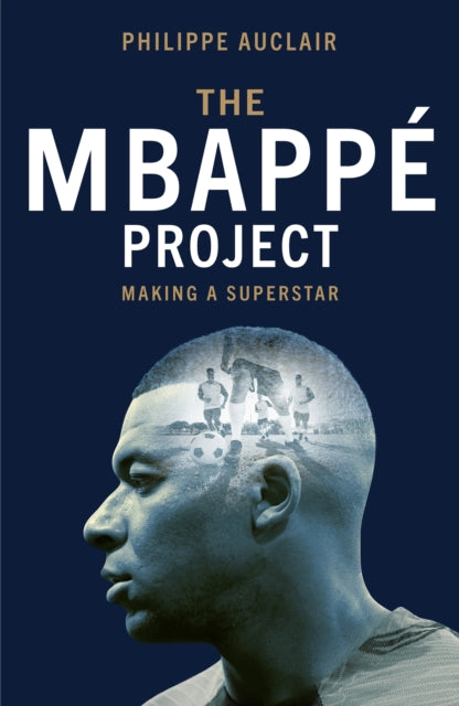 9781529446777, The Mbappe Project : Making a Superstar