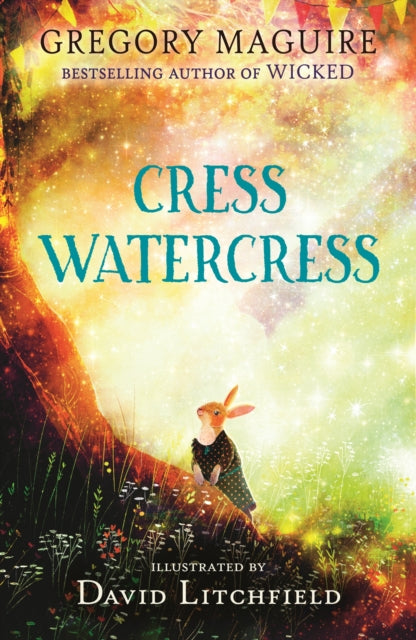9781529513622, Cress Watercress : A beautifully illustrated anthropomorphic animal adventure for ages 8, 9, 10, 11, 12, from the author of the novel Wicked; themes of friendship, family and loss