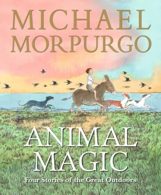 9781529529432, Animal Magic: Four Stories of the Great Outdoors : From Michael Morpurgo, author of the international phenomenon WAR HORSE