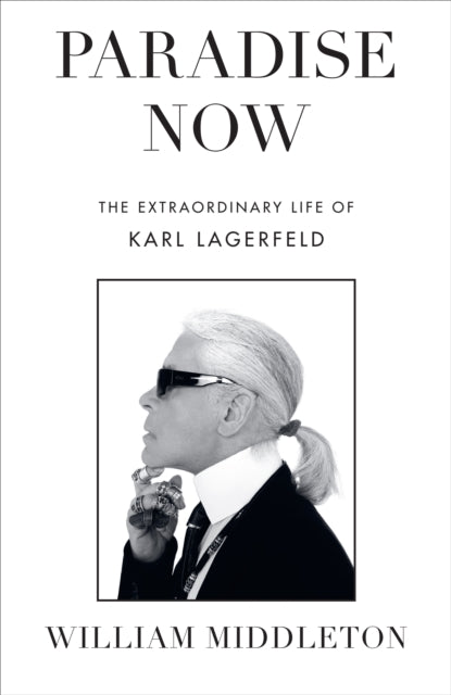 9781529910933-Paradise Now : The Extraordinary Life of Karl Lagerfeld