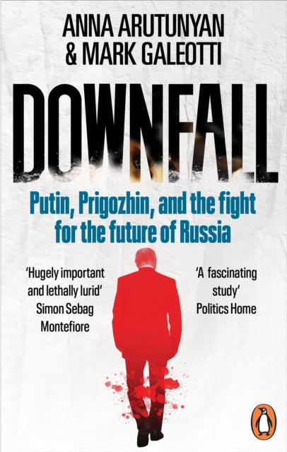 9781529927382-Downfall : Putin, Prigozhin, and the fight for the future of Russia