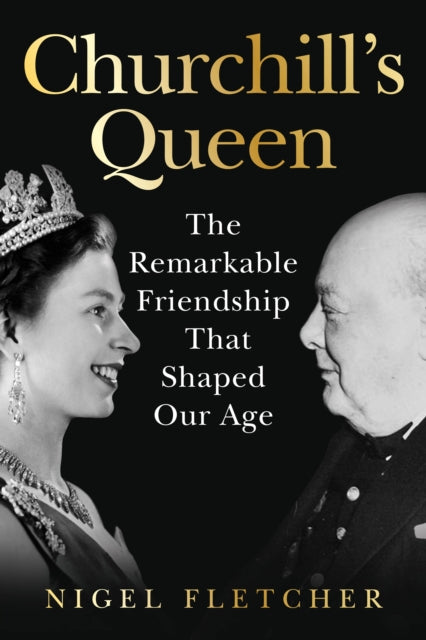 9781529977257, Churchill's Queen : The Remarkable Friendship That Shaped Our Age