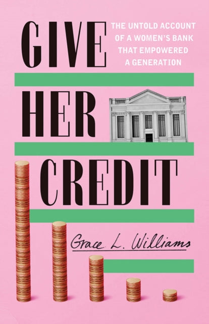 9781542025508-Give Her Credit : The Untold Account of a Women's Bank That Empowered a Generation