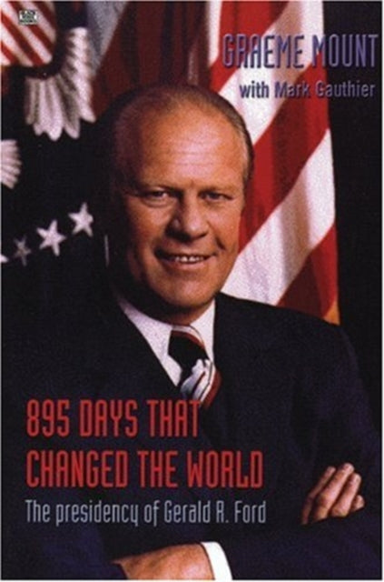 9781551642758, 895 Days That Changed The World - The presidency of Gerald R. Ford