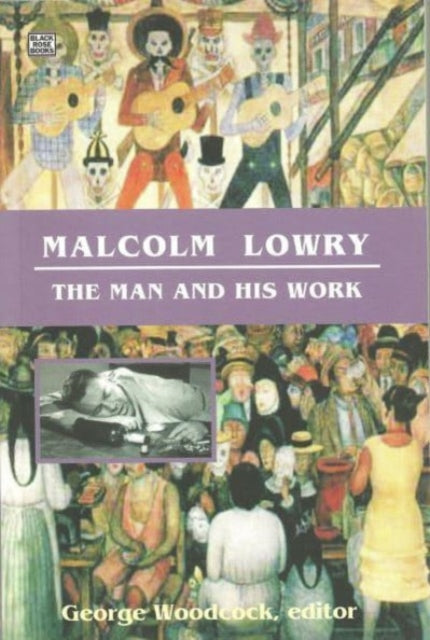 9781551643038, Malcolm Lowry : The Man and His Work