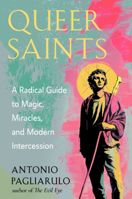 9781578639076, Queer Saints : A Radical Guide to Magic, Miracles, and Modern Intercession