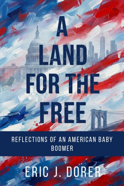9781592117383, A Land for the Free : Reflections of an American Baby Boomer