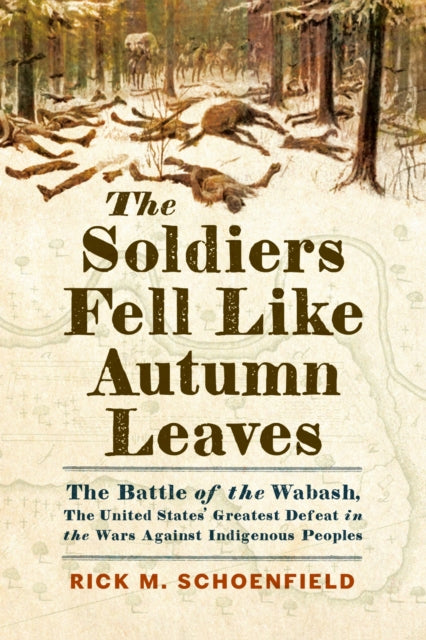 9781594164231, The Soldiers Fell Like Autumn Leaves : The Battle of the Wabash, the United States' Greatest Defeat in the Wars Against Indigenous Peoples