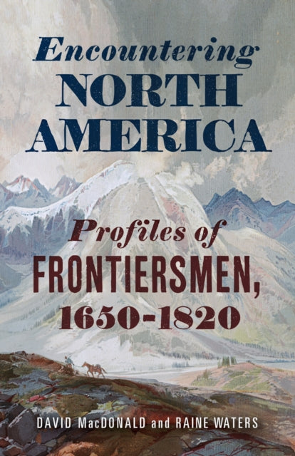 9781594164453, Encountering North America : Profiles of Frontiersmen