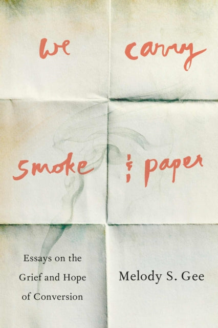 9781609389758, We Carry Smoke and Paper : Essays on the Grief and Hope of Conversion