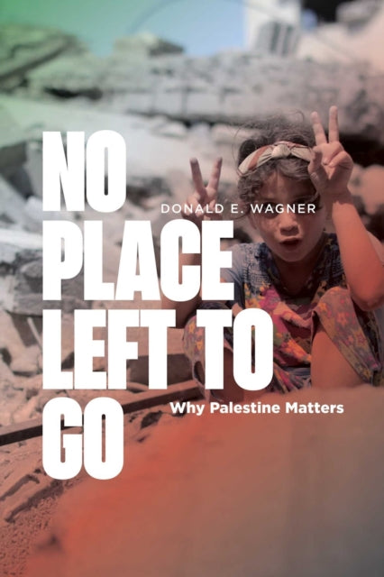 9781623716226, No Place Left to Go : Why Palestine Matters